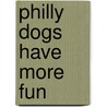 Philly Dogs Have More Fun door Carol S. Armen