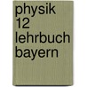 Physik 12 Lehrbuch Bayern door Onbekend