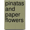 Pinatas and Paper Flowers by Lila Perl