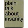 Plain Talk About Insanity door Theodore Willis Fisher