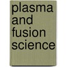 Plasma and Fusion Science door Onbekend
