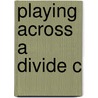 Playing Across A Divide C door Benjamin Brinner