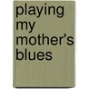 Playing My Mother's Blues door Valerie Wilson Wesley