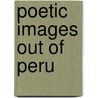 Poetic Images Out of Peru door Dennis L. Siluk