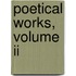 Poetical Works, Volume Ii