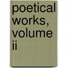Poetical Works, Volume Ii by George Gordon Byron Byron