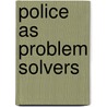 Police As Problem Solvers door J. Douglas Grant