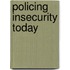 Policing Insecurity Today