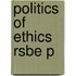 Politics Of Ethics Rsbe P