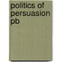 Politics Of Persuasion Pb