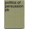 Politics Of Persuasion Pb by Desmond Dinan