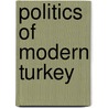 Politics of Modern Turkey door Carkoglu W. Ali