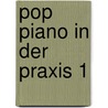 Pop Piano in der Praxis 1 door Onbekend