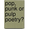 Pop, Punk or Pulp Poetry? door Sheldon S. Stout