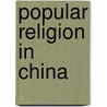 Popular Religion In China door Stephan Fuechtwang