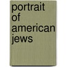 Portrait of American Jews by Samuel C. Heilman