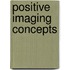 Positive Imaging Concepts