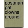 Postman Pat Clowns Around door Onbekend