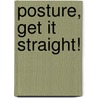 Posture, Get It Straight! door Janice Novak