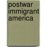 Postwar Immigrant America door Reed Ueda