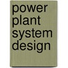 Power Plant System Design by Kam W. Li
