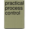 Practical Process Control door Cecil L. Smith