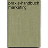 Praxis-Handbuch Marketing door Bodo Schäfer