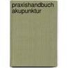 Praxishandbuch Akupunktur by Unknown