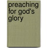Preaching for God's Glory door Alistair Begg