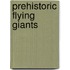 Prehistoric Flying Giants