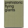 Prehistoric Flying Giants by Monica Hughes