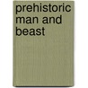 Prehistoric Man And Beast door H.N. 1856-1927 Hutchinson