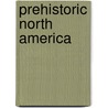 Prehistoric North America door W. J. Mcgee