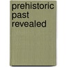Prehistoric Past Revealed door Douglas Palmer