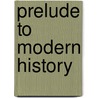 Prelude to Modern History door John Elliotson Symes