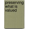 Preserving What Is Valued by Miriam Clavir
