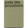 Pretty Little Pincushions door Lark Books