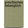Preußisches Liebesglück door Gorch Pieken