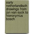 Early Netherlandisch drawings from Jan van Eyck to Hieronymus Bosch