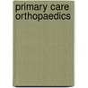 Primary Care Orthopaedics by Steven Cutts
