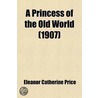 Princess of the Old World door Eleanor Catherine Price