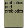 Probiotics and Prebiotics door Onbekend