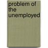 Problem of the Unemployed door Henry Franklin Ring