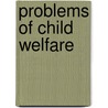 Problems Of Child Welfare door George B.B. 1876 Mangold