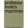 Professor Mole's Machines by John Oleary