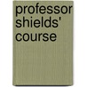 Professor Shields' Course door Charles W. Shields