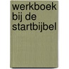 Werkboek bij de Startbijbel door F. van der Veen