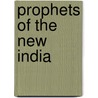 Prophets Of The New India door Romain Rolland