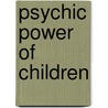 Psychic Power Of Children by Cassandra Eason