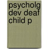 Psycholg Dev Deaf Child P by Marc Marschark
